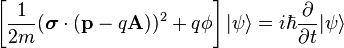 \left[ \frac{1}{2m}(\boldsymbol{\sigma}\cdot(\mathbf{p} - q \mathbf{A}))^2 + q \phi \right] |\psi\rangle = i \hbar \frac{\partial}{\partial t} |\psi\rangle  