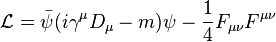 \mathcal{L}=\bar\psi(i\gamma^\mu D_\mu-m)\psi -\frac{1}{4}F_{\mu\nu}F^{\mu\nu}